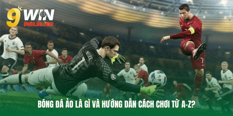 Tìm hiểu về cơ chế hoạt động bóng đá ảo