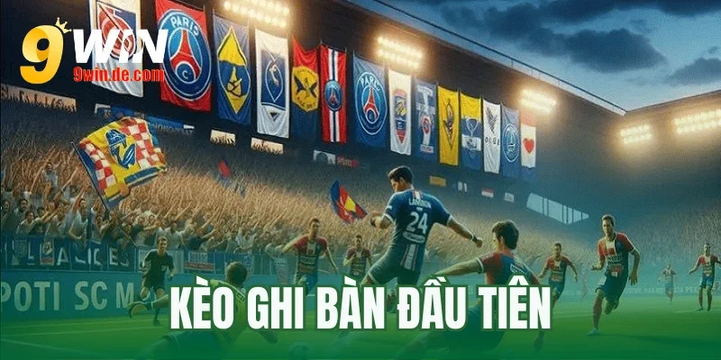 kèo ghi bàn đầu tiên