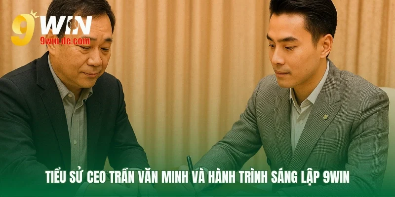 Hành trình khởi nghiệp của CEO Trần Văn Minh