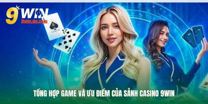 Tổng quan các sảnh game tại casino 9Win